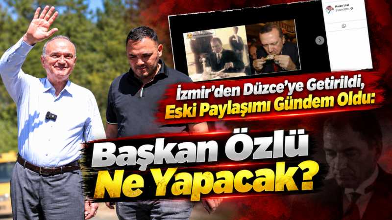 İzmir’den Düzce’ye Getirildi, Eski Paylaşımı Gündem Oldu: Başkan Özlü Ne Yapacak?