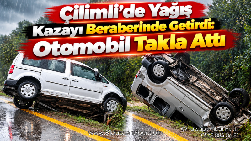 Çilimli’de Yağış Kazayı Beraberinde Getirdi: Otomobil Takla Attı