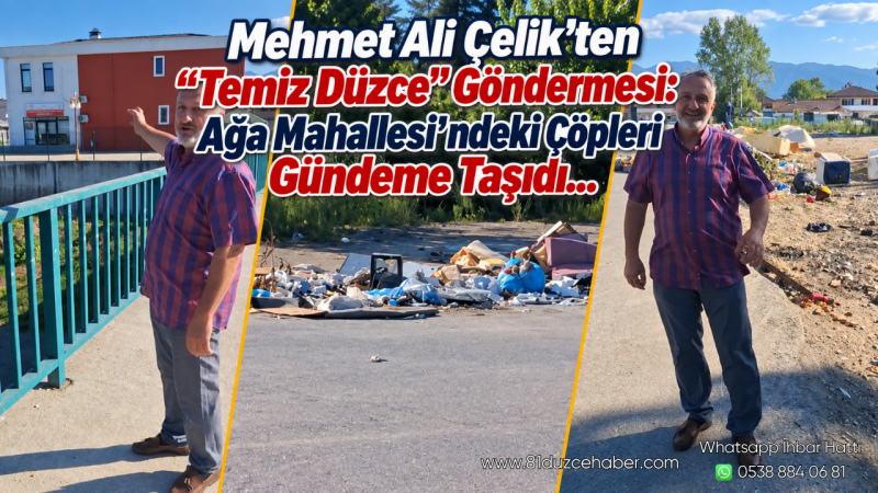 Mehmet Ali Çelik’ten “Temiz Düzce” Göndermesi: Ağa Mahallesi’ndeki Çöpleri Gündeme Taşıdı