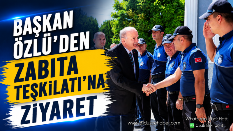 Başkan Özlü’den Zabıta Teşkilatı’na Ziyaret