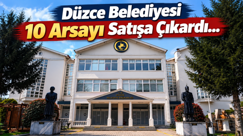 Düzce Belediyesi 10 Arsayı Satışa Çıkardı