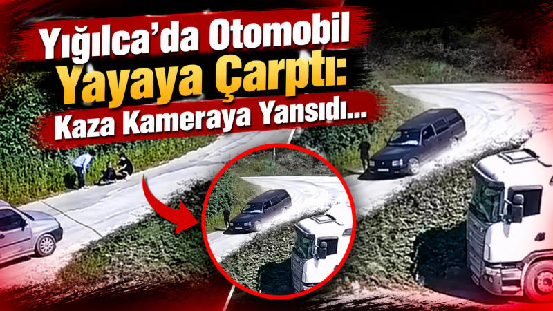 Yığılca’da Otomobil Yayaya Çarptı: Kaza Kameraya Yansıdı
