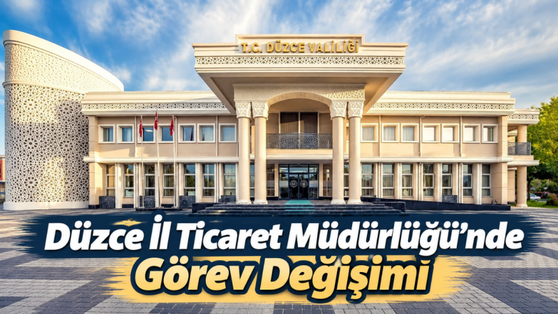 Düzce İl Ticaret Müdürlüğü’nde Görev Değişimi