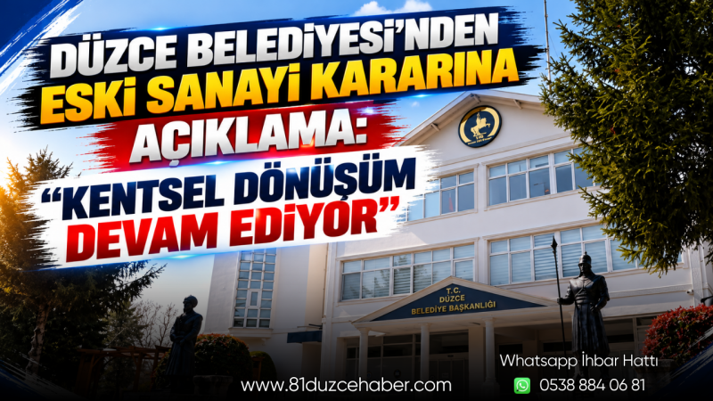 Düzce Belediyesi’nden Eski Sanayi Kararına Açıklama: “Kentsel Dönüşüm Devam Ediyor”