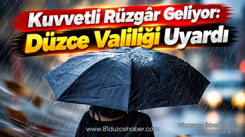 Kuvvetli Rüzgâr Geliyor: Düzce Valiliği Uyardı