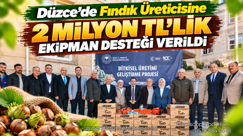 Düzce’de Fındık Üreticisine 2 Milyon TL’lik Ekipman Desteği Verildi