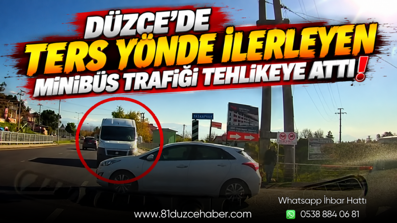 Düzce’de Ters Yönde İlerleyen Minibüs Trafiği Tehlikeye Attı!