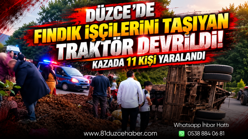 Düzce’de Fındık İşçilerini Taşıyan Traktör Devrildi: Kazada 11 Kişi Yaralandı