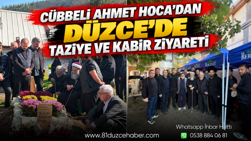 Cübbeli Ahmet Hoca’dan Düzce’de Taziye ve Kabir Ziyareti