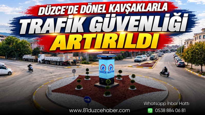 Düzce’de Dönel Kavşaklarla Trafik Güvenliği Artırıldı