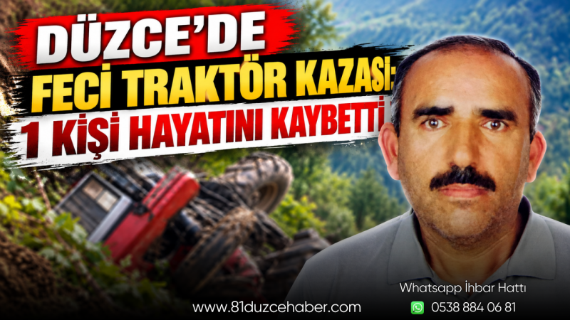 Düzce’de Feci Traktör Kazası: 1 Kişi Hayatını Kaybetti