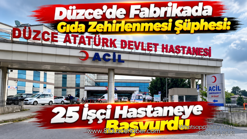 Düzce’de Fabrikada Gıda Zehirlenmesi Şüphesi: 25 İşçi Hastaneye Başvurdu