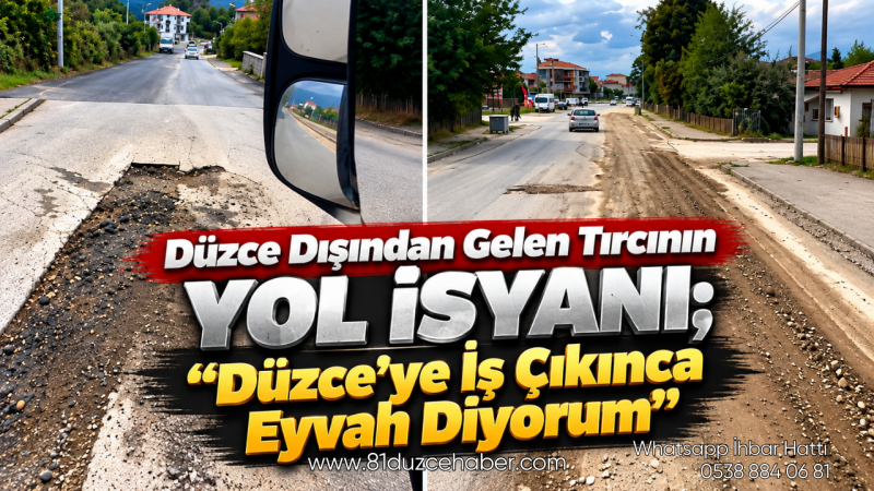 Düzce Dışından Gelen Tırcının Yol İsyanı; “Düzce’ye İş Çıkınca Eyvah Diyorum”
