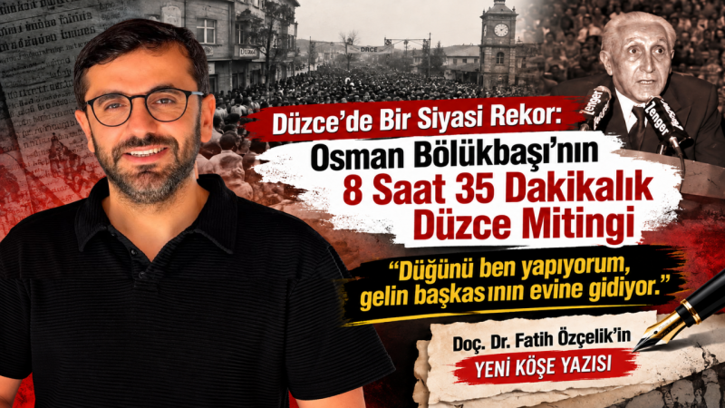 Osman Bölükbaşı’nın 8 saat 35 Dakikalık Düzce Mitingi
